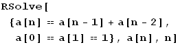 RSolve[{a[n] a[n - 1] + a[n - 2], a[0] a[1] 1}, a[n], n]