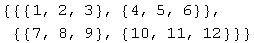 {{{1, 2, 3}, {4, 5, 6}}, {{7, 8, 9}, {10, 11, 12}}}