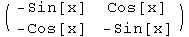 ( {{-Sin[x], Cos[x]}, {-Cos[x], -Sin[x]}} )