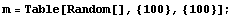 m = Table[Random[], {100}, {100}] ;