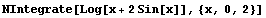 NIntegrate[Log[x + 2Sin[x]], {x, 0, 2}]