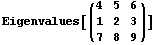 Eigenvalues[({{4, 5, 6}, {1, 2, 3}, {7, 8, 9}})]